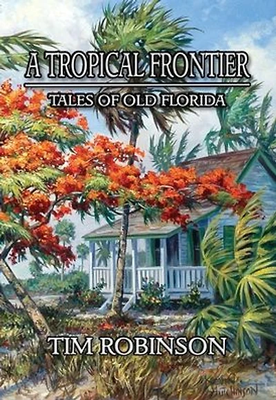 A Tropical Frontier: Tales of Old Florida