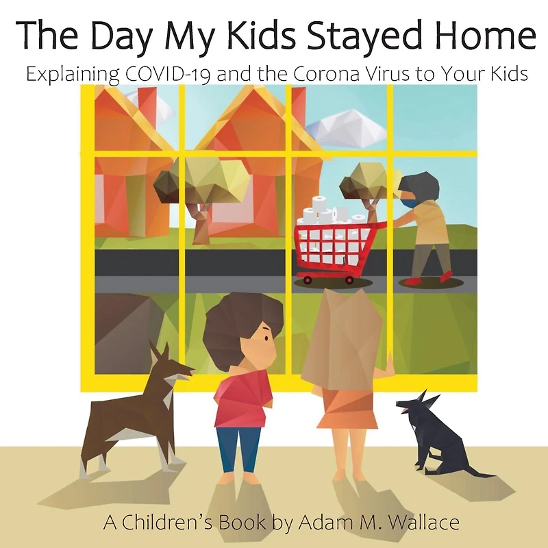 the Day My Kids Stayed Home: Explaining COVID-19 and Corona Virus to Your