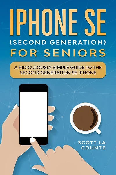 iPhone SE for Seniors: A Ridiculously Simple Guide to the Second-Generation