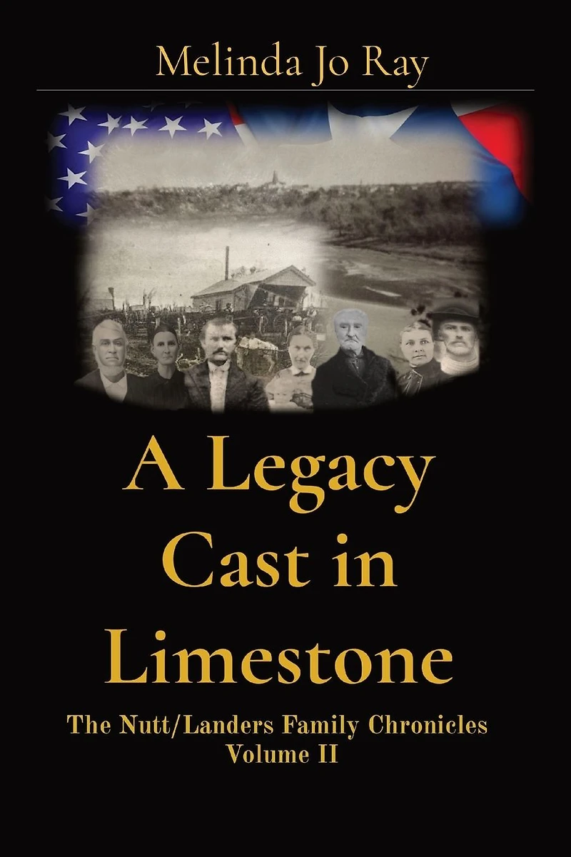 A Legacy Cast Limestone: The Nutt/Landers Family Chronicles Volume II