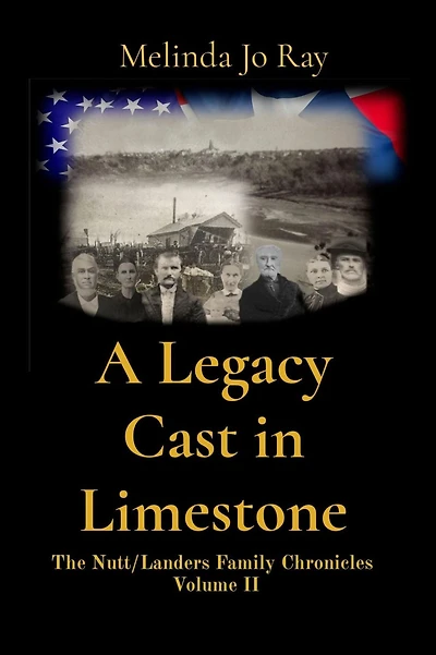 A Legacy Cast Limestone: The Nutt/Landers Family Chronicles Volume II