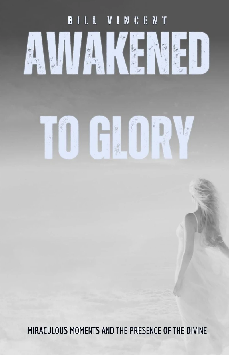 Awakened to Glory (Pocket Edition): Miraculous Moments and the Presence of Divine