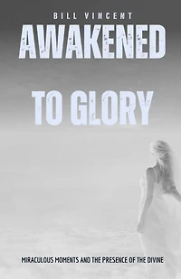 Awakened to Glory (Pocket Edition): Miraculous Moments and the Presence of Divine