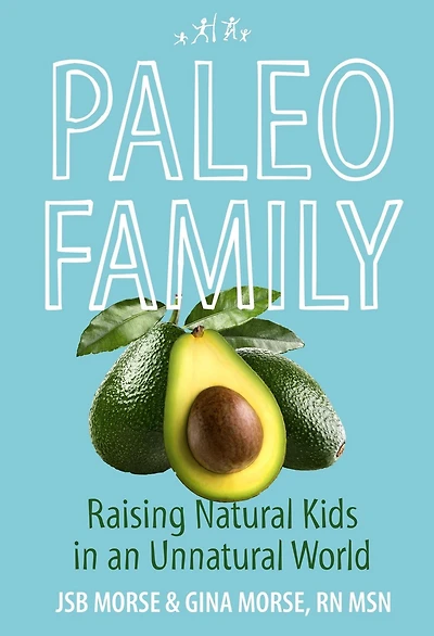 Paleo Family: Raising Natural Kids an Unnatural World