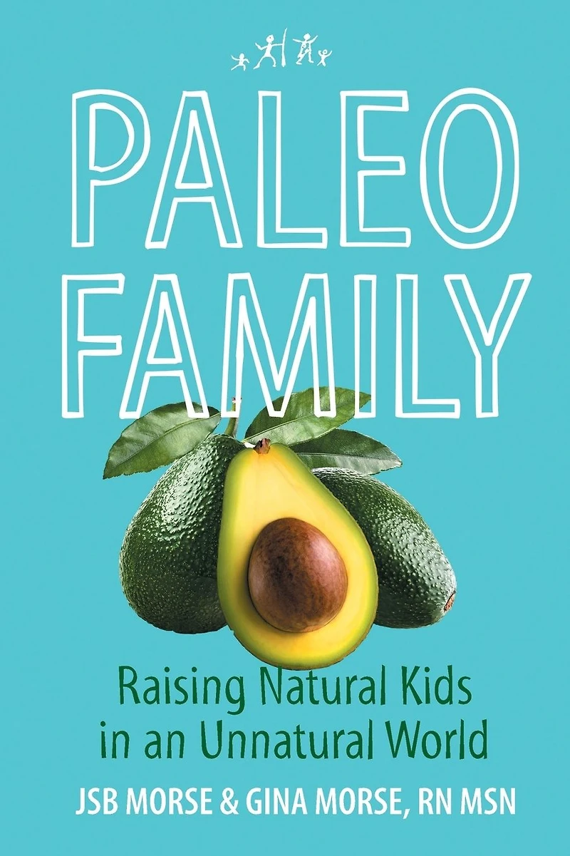 Paleo Family: Raising Natural Kids an Unnatural World