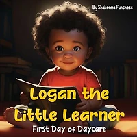 Logan the Little Learner: First Day of Daycare