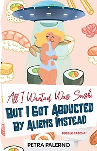 All I Wanted Was Sushi But Got Abducted By Aliens Instead