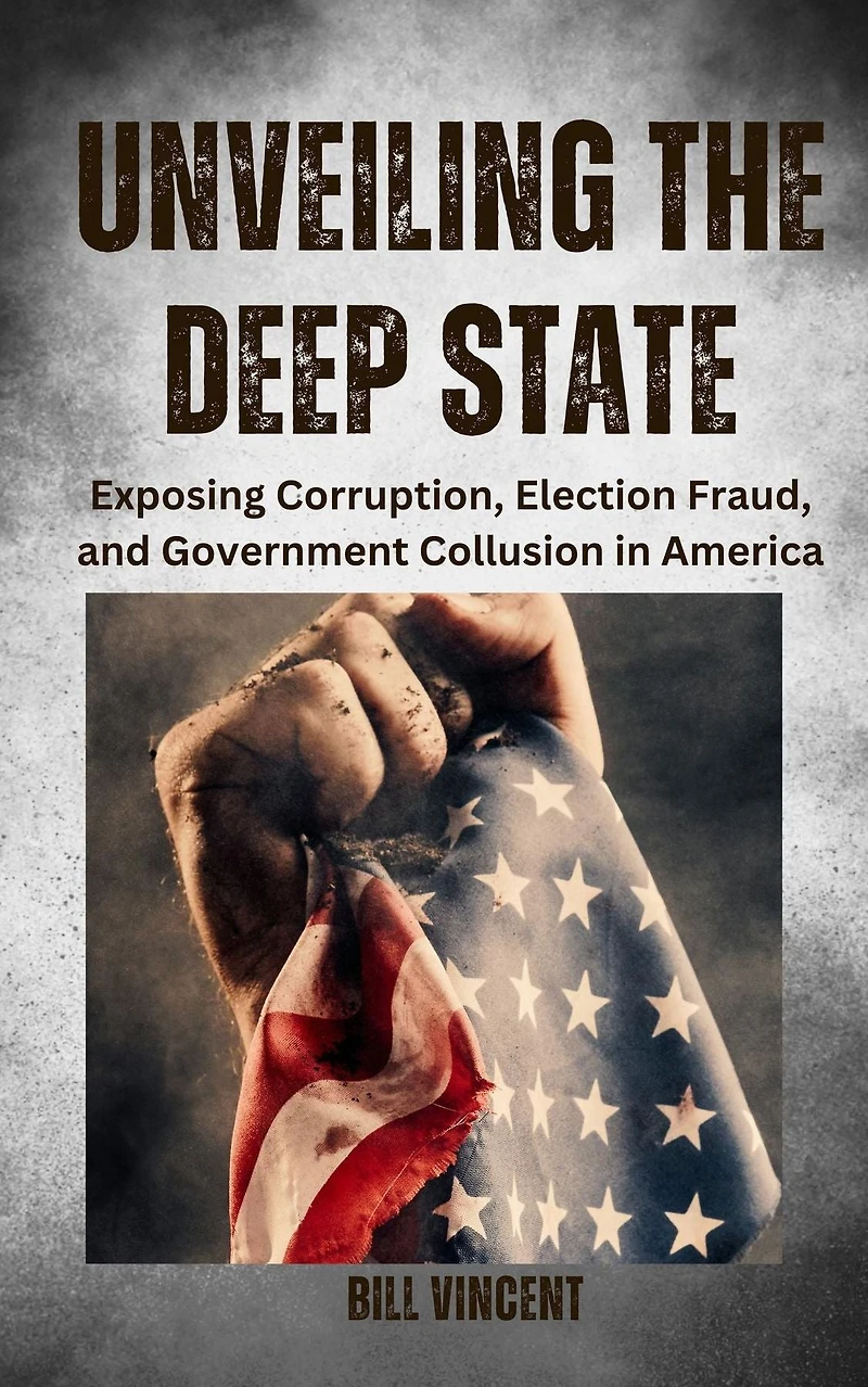 Unveiling the Deep State: Exposing Corruption, Election Fraud, and Government Collusion America