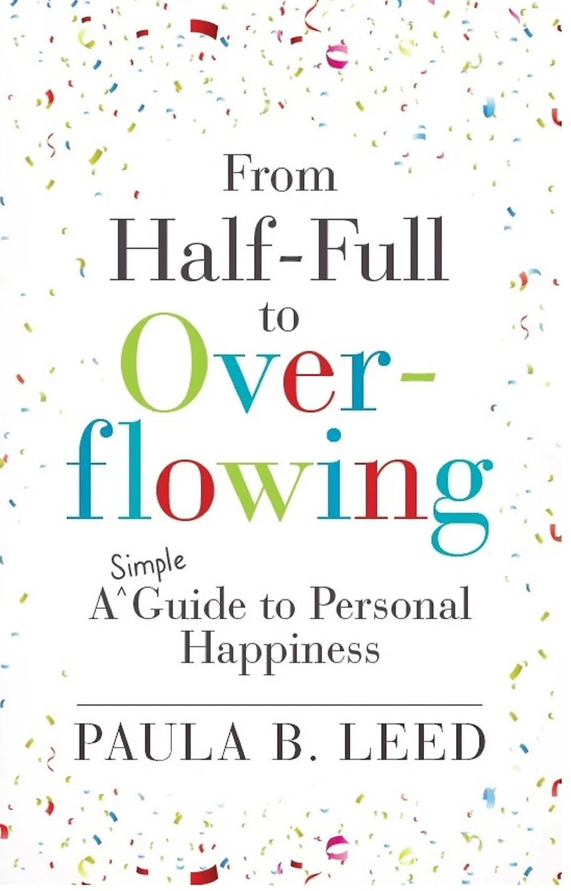 From Half-Full to Overflowing: A Simple Guide Personal Happiness