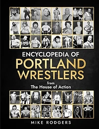 Encyclopedia Of Portland Wrestlers