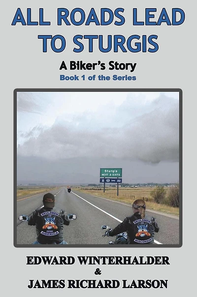 All Roads Lead To Sturgis: A Biker's Story (Book 1 of the Series)