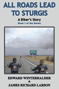 All Roads Lead To Sturgis: A Biker's Story (Book 1 of the Series)