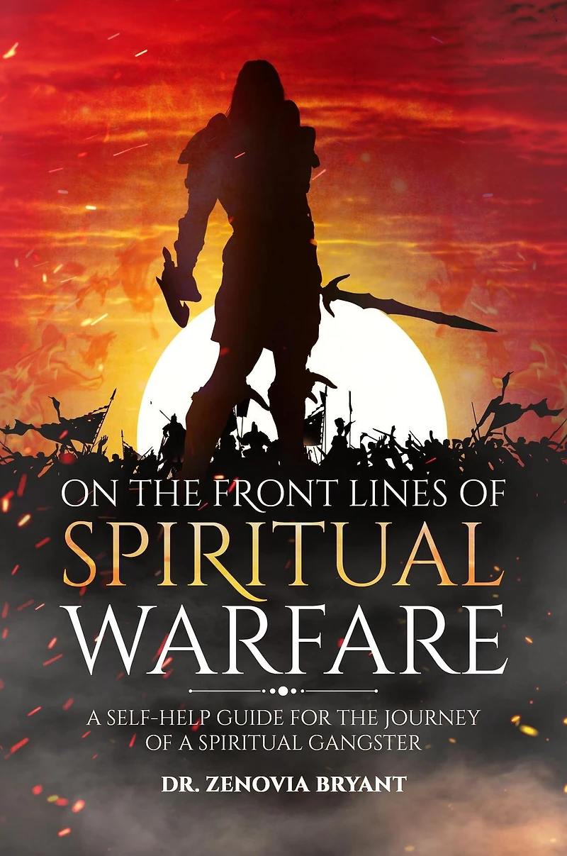 On the front lines of Spiritual Warfare: A self-help guide for the journey of a spiritual gangster