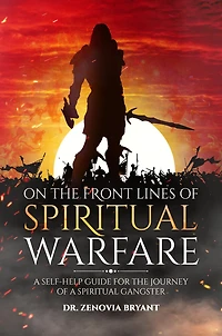 On the front lines of Spiritual Warfare: A self-help guide for the journey of a spiritual gangster