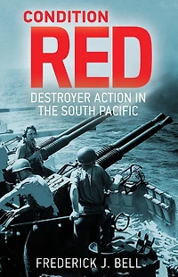 Condition Red: Destroyer Action the South Pacific