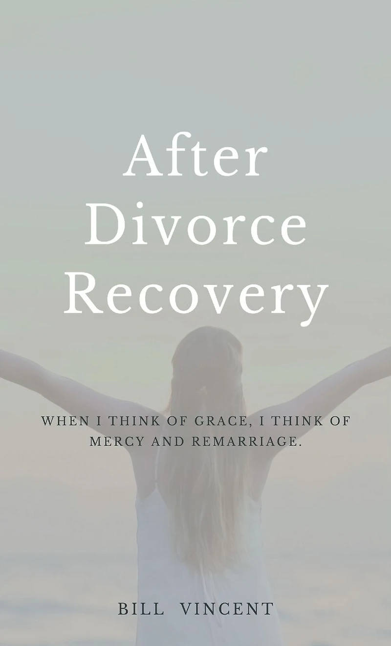 After Divorce Recovery: When I Think of Grace, Mercy and Remarriage