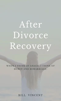 After Divorce Recovery: When I Think of Grace, Mercy and Remarriage