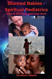 Stunted Babies - Spiritual Pediatrics: HOW TO WIN SOULS & KEEP THEM