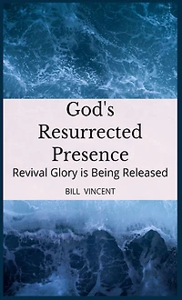 God's Resurrected Presence: Revival Glory is Being Released