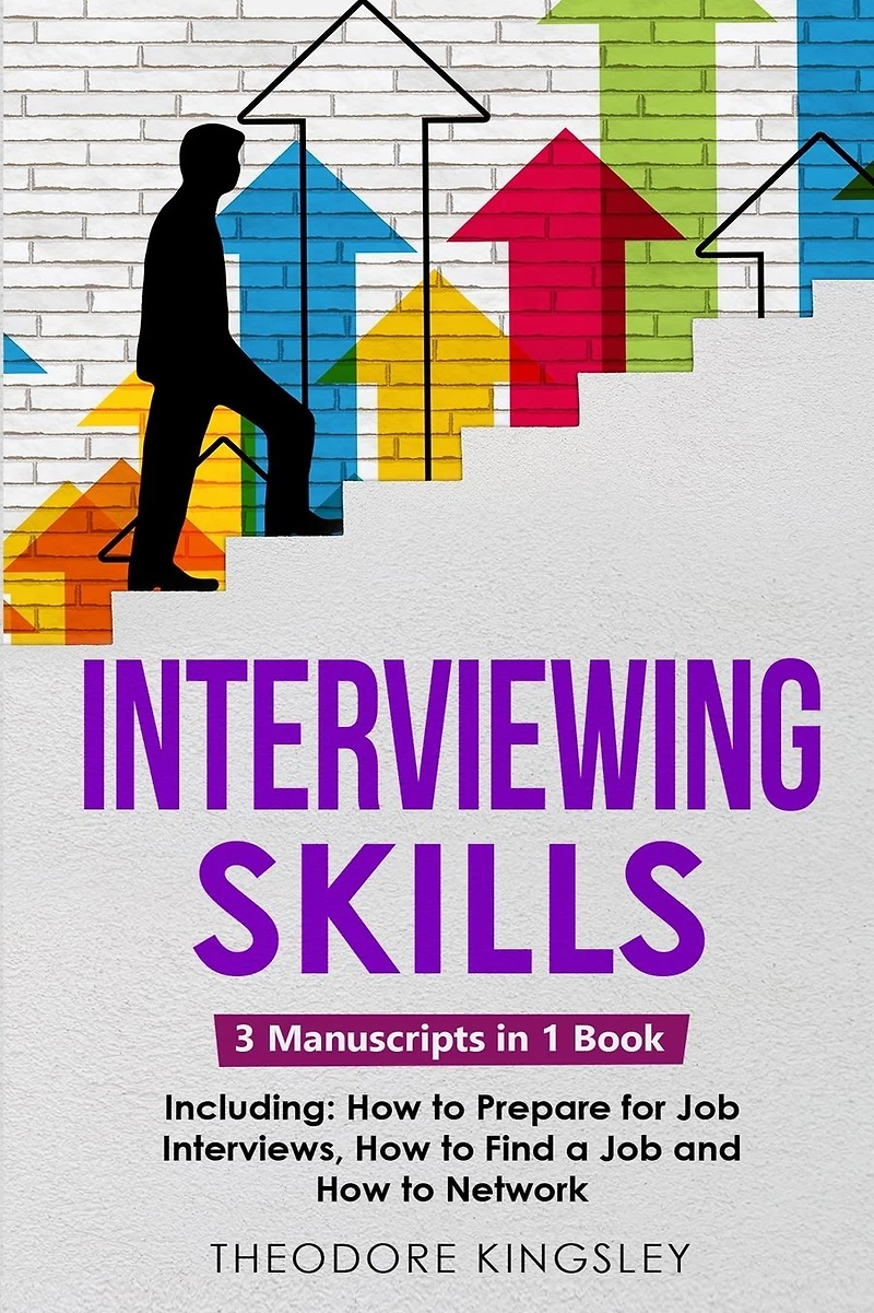 Interviewing Skills: 3-in-1 Guide to Master Problem Solving Interview Questions, Career Hacking & Job Preparation