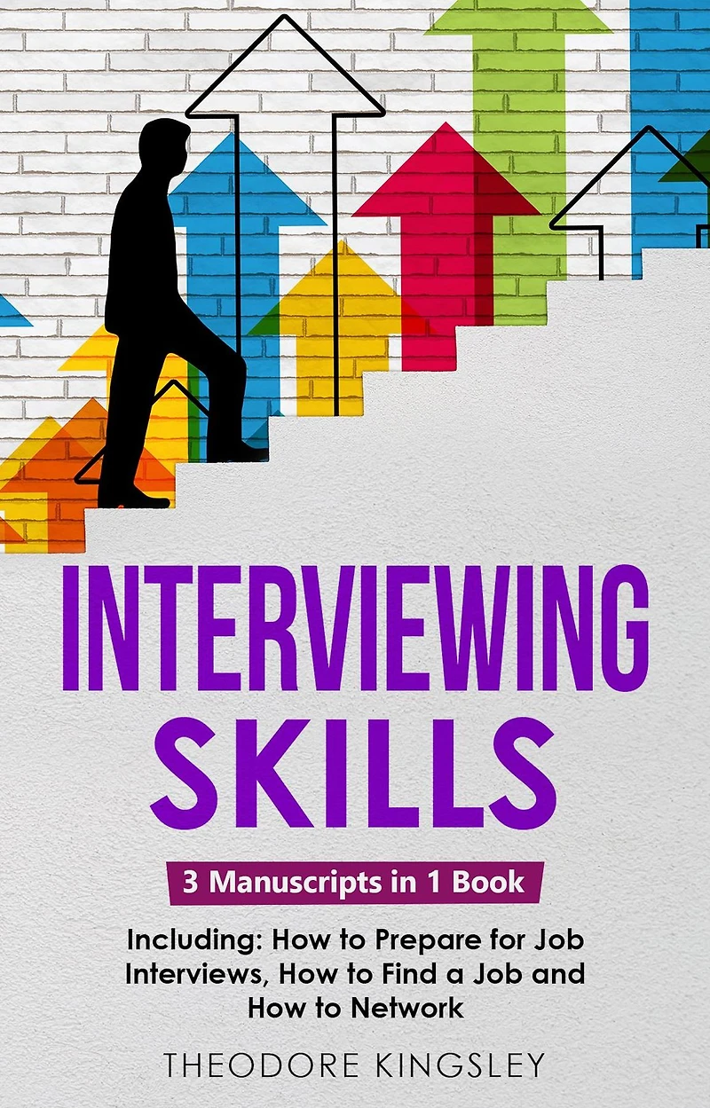 Interviewing Skills: 3-in-1 Guide to Master Problem Solving Interview Questions, Career Hacking & Job Preparation