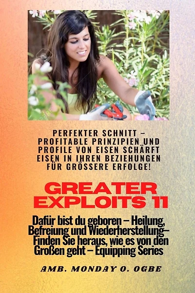 Greater Exploits - 11 - Perfekter Schnitt: Perfekter Schnitt - Profitable Prinzipien und Profile von Eisen schärft Eisen in Ihren BEZIEHUNGEN für größere Erfolge! - Dafür bist du geboren - Heilung, Befreiung und Wiederherstellung - Ausrüstungsserie