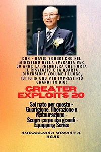 Grandi imprese - 20 Con - David Yonggi Cho Nel ministero della speranza per 50 anni; ..: La preghiera che porta il risveglio e la quarta dimensione Volume 1 UN POSTO TUTTO IN UNO per imprese più grandi in Dio ! - Sei nato per questo - Guarigione, liberazi