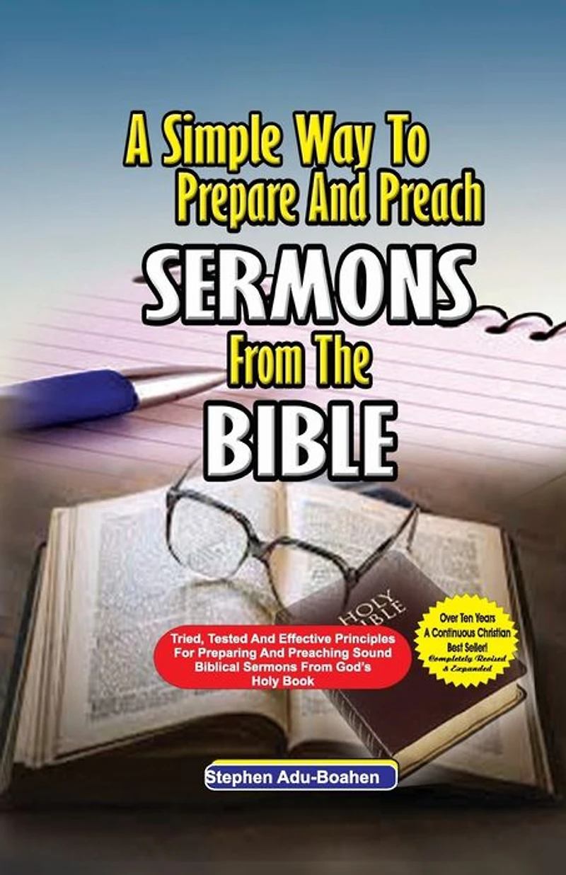 A Simple Way to Prepare and Preach sermons from the Bible: Tried, Tested effective principles for preparing preaching sound biblical God's Holy Book