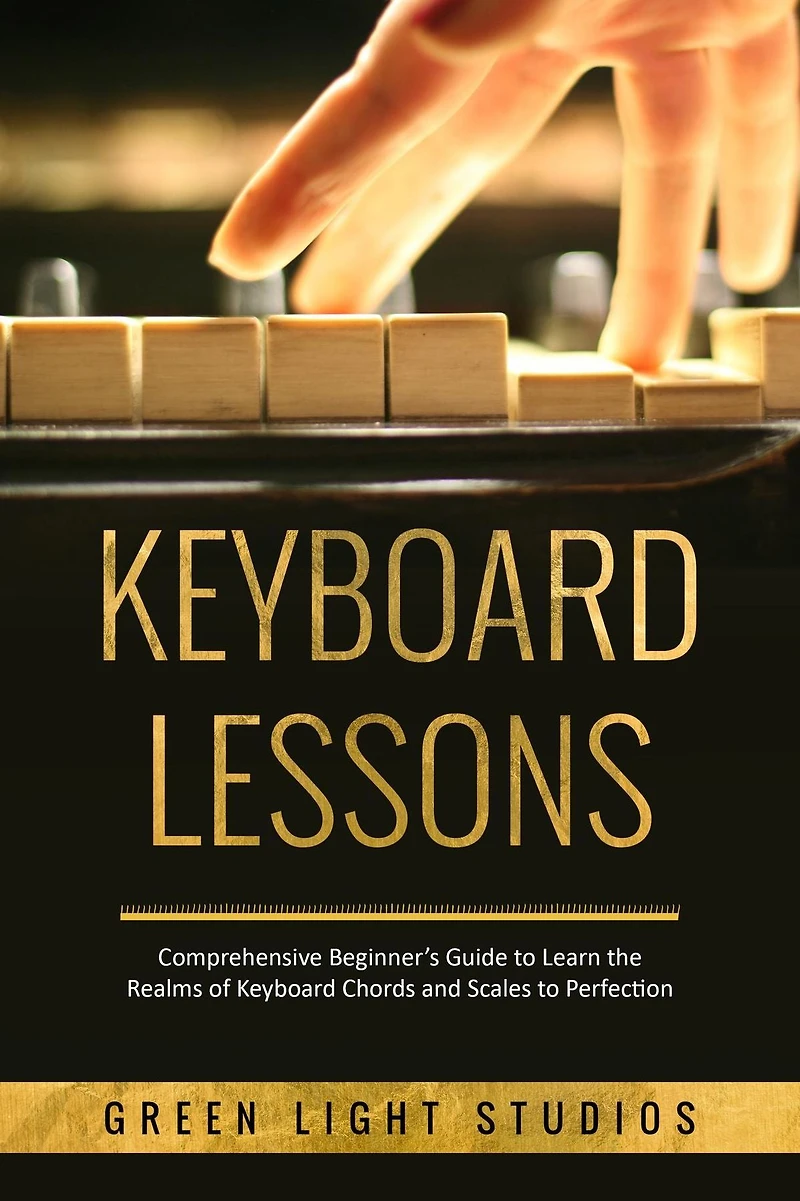 Keyboard LESSONS: Comprehensive Beginner's Guide to Learn the Realms of Chords and Scales Perfection