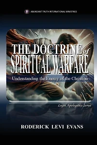 the Doctrine of Spiritual Warfare: Understanding Enemy Christian (Logos Apologetics Series, #11)