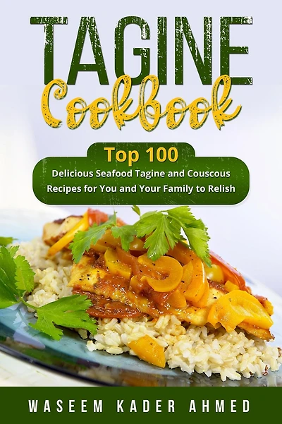 Tagine Cookbook: Top 100 delicious Seafood and Couscous Recipes for You Your Family to Relish