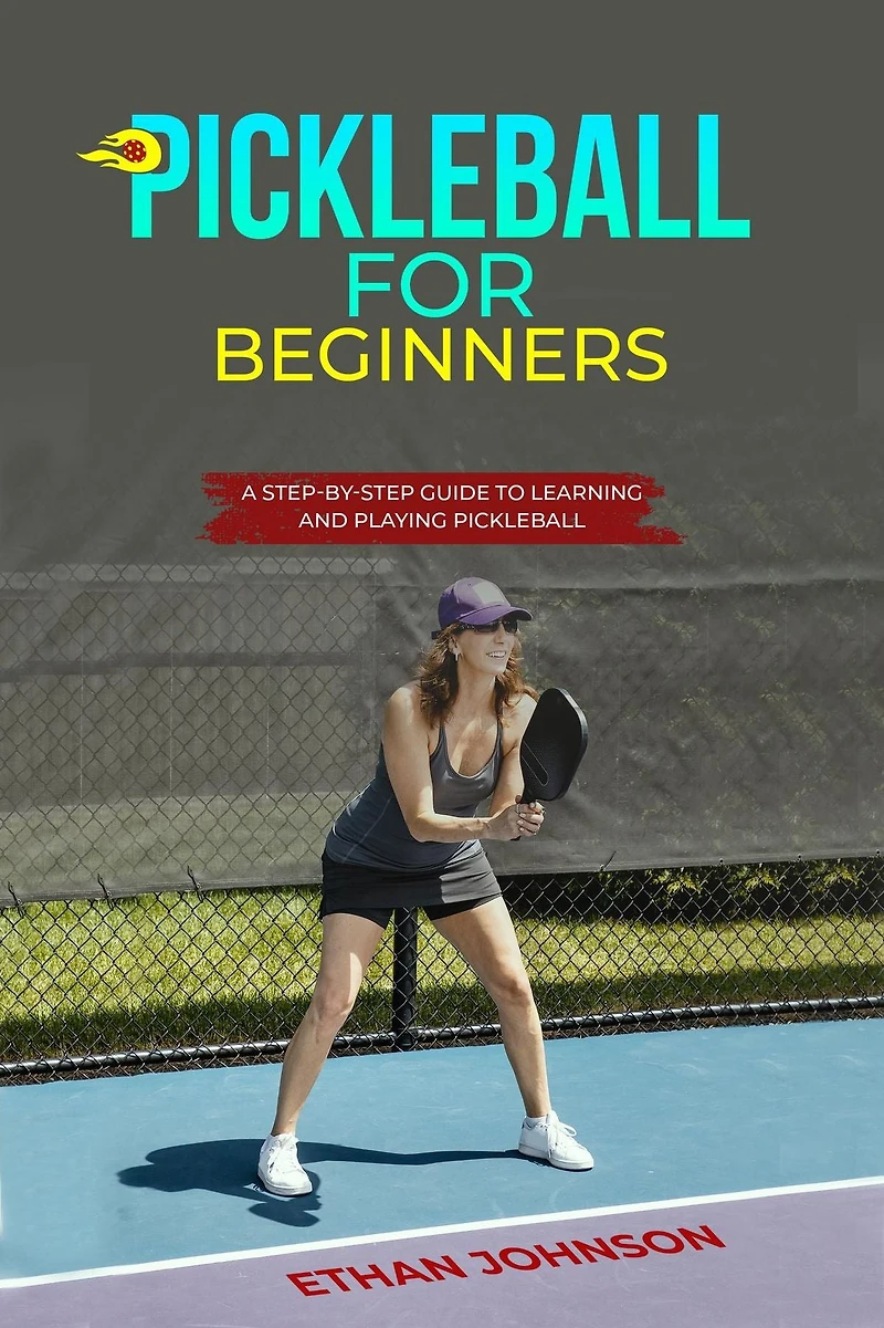 Pickleball FOR BEGINNERS: A Step-by-Step Guide to Learning and Playing