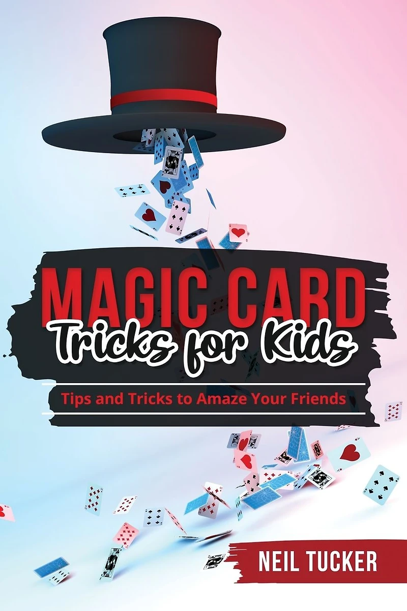 MAGIC CARD Tricks FOR KIDS: Tips and to Amaze Your Friends