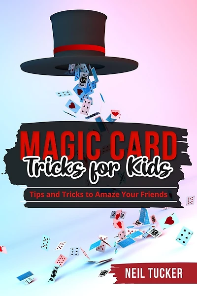 MAGIC CARD Tricks FOR KIDS: Tips and to Amaze Your Friends