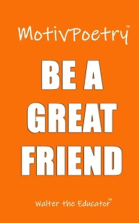 MotivPoetry: BE A GREAT FRIEND