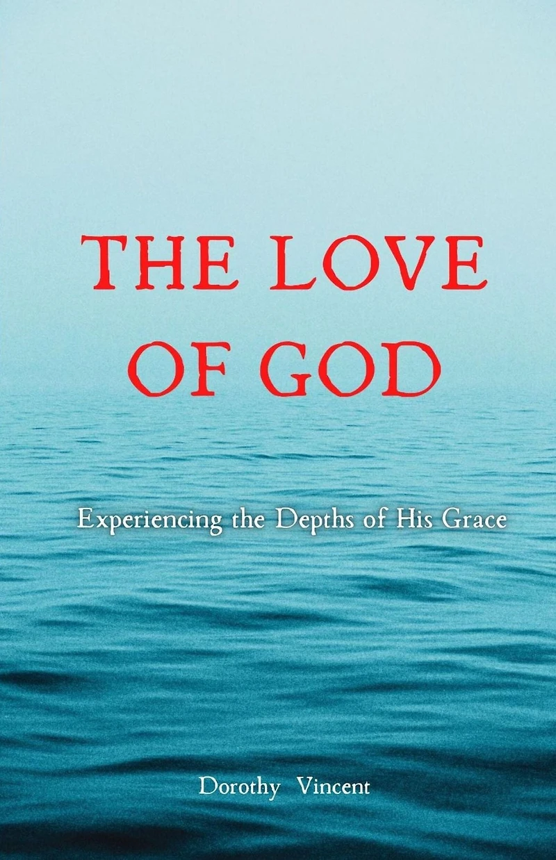 the Love of God: Experiencing Depths His Grace