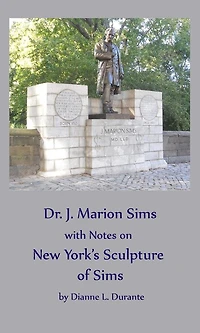 Dr. James Marion Sims, with Notes on New York's Sculpture of Sims