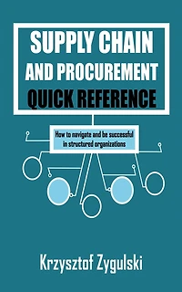 Supply Chain and Procurement Quick Reference: How to navigate and be successful in structured organizations
