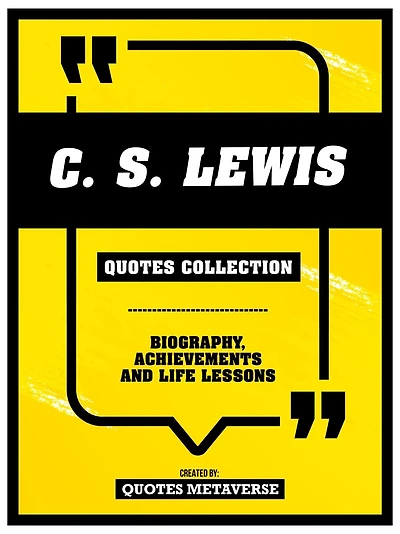 C.S. Lewis - Quotes Collection: Biography, Achievements And Life Lessons