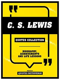 C.S. Lewis - Quotes Collection: Biography, Achievements And Life Lessons