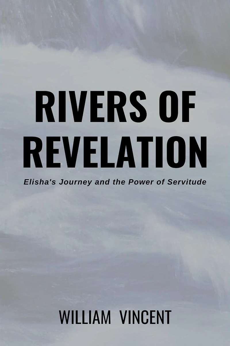 Rivers of Revelation: Elisha's Journey and the Power Servitude
