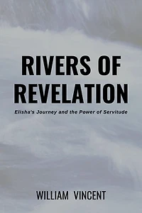 Rivers of Revelation: Elisha's Journey and the Power Servitude