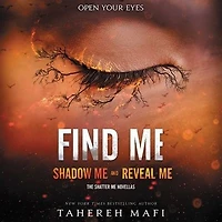 Find Me: Shadow Me and Reveal (Shatter Novellas)