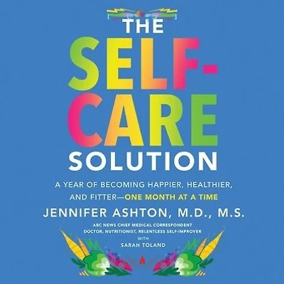 The Self-Care Solution: a Year of Becoming Happier, Healthier, and Fitter--One Month at Time