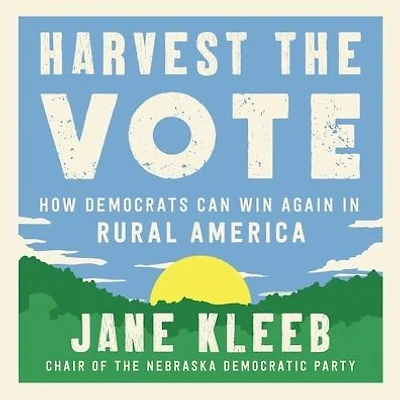 Harvest the Vote: How Democrats Can Win Again Rural America