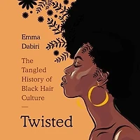 Twisted: The Tangled History of Black Hair Culture