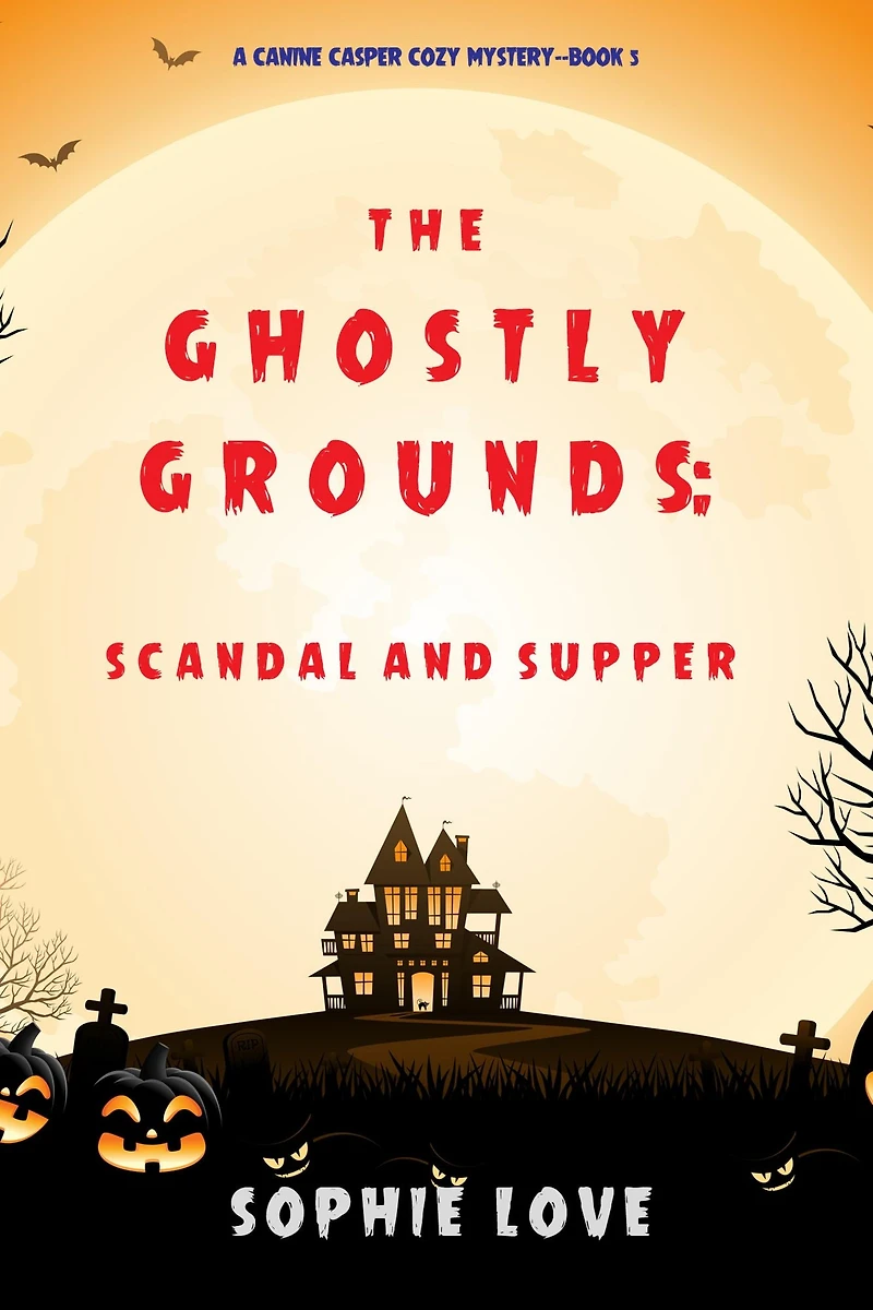 The Ghostly Grounds: Scandal and Supper (A Canine Casper Cozy Mystery-Book 5)