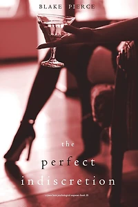 The Perfect Indiscretion (A Jessie Hunt Psychological Suspense Thriller-Book Eighteen)