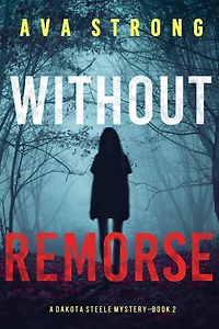 Without Remorse (A Dakota Steele FBI Suspense Thriller-Book 2)