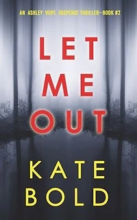 Let Me Out (An Ashley Hope Suspense ThrillerBook 2)
